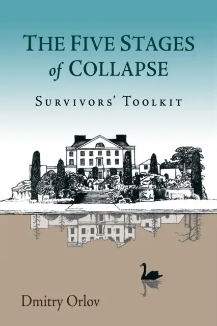 The Five Stages of Collapse : Survivors' Toolkit