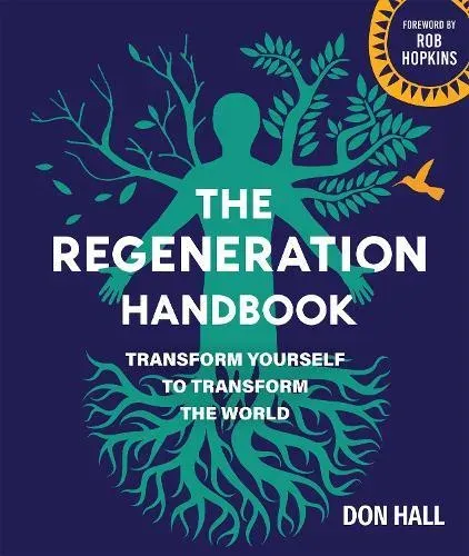 The Regeneration Handbook : Transform Yourself to Transform the World