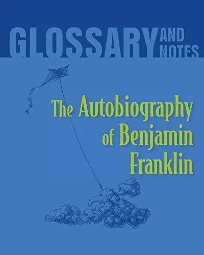 Autobiography of Benjamin Franklin Glossary and Notes: The Autobiography of Benjamin Franklin