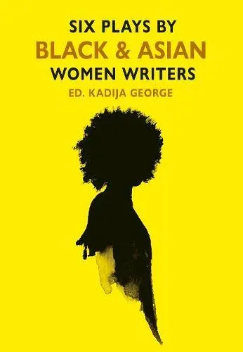 Six Plays by Black and Asian Women Writers