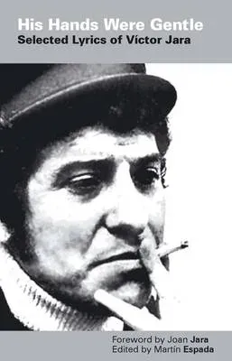 His Hands Were Gentle: Selected Lyrics of Victor Jara