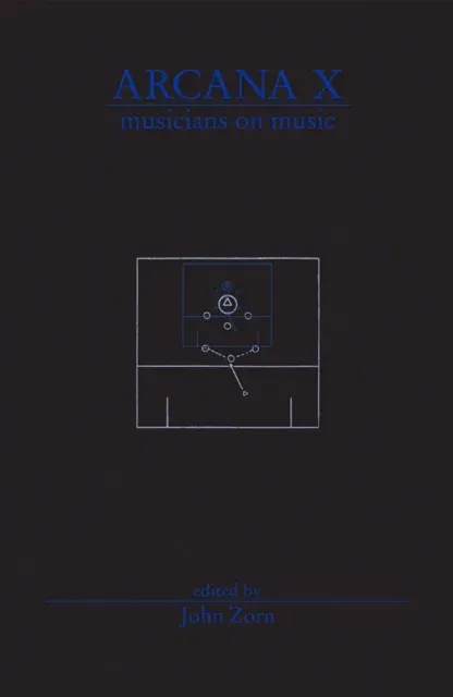 Arcana X : Musicians on Music