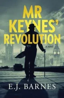 Mr Keynes' Revolution: A novel