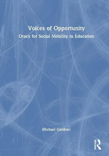 Voices of Opportunity: Oracy for Social Mobility in Education
