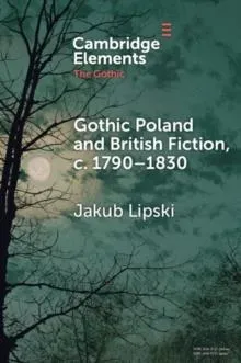 Gothic Poland and British Fiction, c. 1790-1830