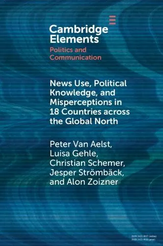 News Use, Political Knowledge, and Misperceptions in 18 Countries across the Global North