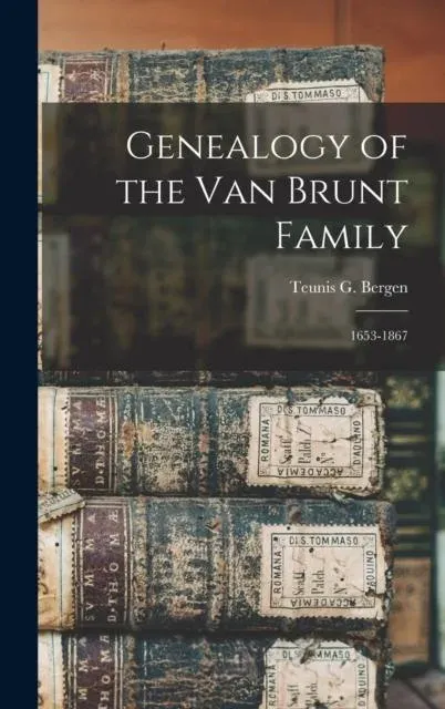 Genealogy of the Van Brunt Family : 1653-1867