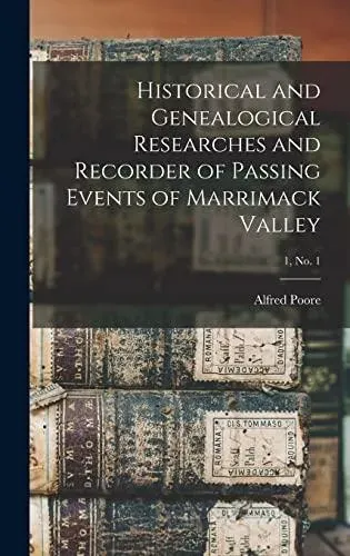 Historical and Genealogical Researches and Recorder of Passing Events of Marrimack Valley; 1, no. 1