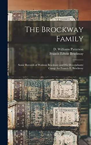 The Brockway Family : Some Records of Wolston Brockway and His Descendants: Comp. for Francis E. Brockway