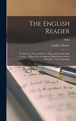 The English Reader : or, Pieces in Prose and Poetry, Selected From the Best Writers... With a Few Preliminary Observations on the Principles of Good Reading; 1829a