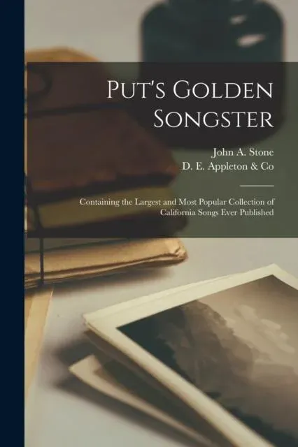 Put's Golden Songster : Containing the Largest and Most Popular Collection of California Songs Ever Published