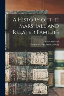 A History of the Marshall and Related Families