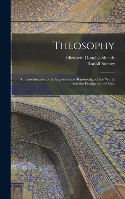 Theosophy: An Introduction to the Supersensible Knowledge of the World and the Destination of Man
