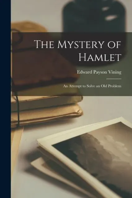 The Mystery of Hamlet: An Attempt to Solve an Old Problem