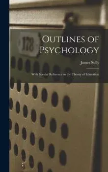 Outlines of Psychology: With Special Reference to the Theory of Education