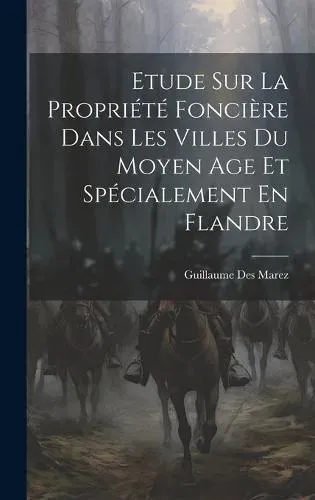 Etude Sur La Propriété Foncière Dans Les Villes Du Moyen Age Et Spécialement En Flandre
