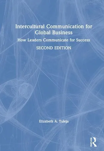 Intercultural Communication for Global Business: How Leaders Communicate for Success