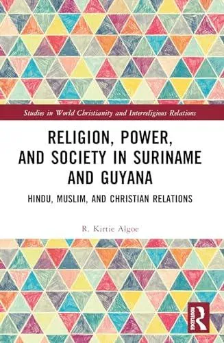 Religion, Power, and Society in Suriname and Guyana: Hindu, Muslim, and Christian Relations