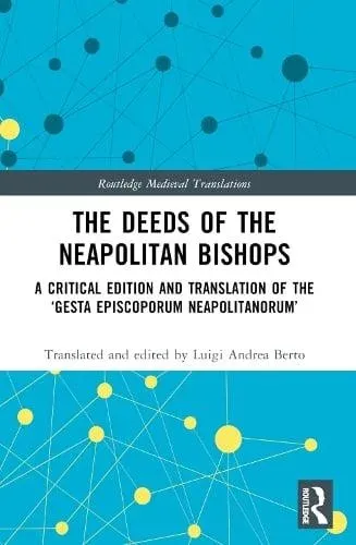 The Deeds of the Neapolitan Bishops: A Critical Edition and Translation of the 'Gesta Episcoporum Neapolitanorum'