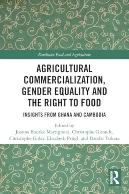 Agricultural Commercialization, Gender Equality and the Right to Food: Insights from Ghana and Cambodia