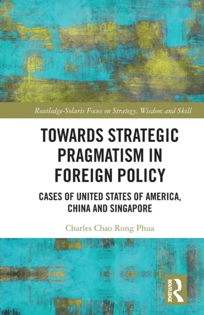 Towards Strategic Pragmatism in Foreign Policy: Cases of United States of America, China and Singapore