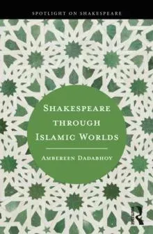 Shakespeare through Islamic Worlds