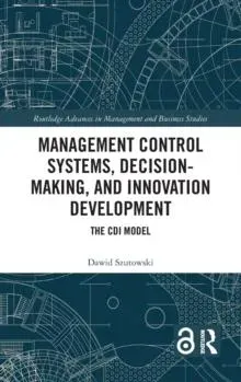 Management Control Systems, Decision-Making, and Innovation Development: The CDI Model