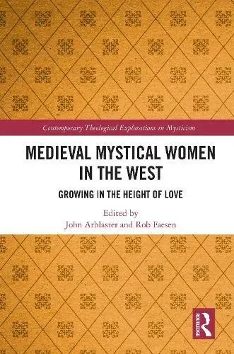 Medieval Mystical Women in the West: Growing in the Height of Love