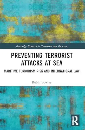 Preventing Terrorist Attacks at Sea: Maritime Terrorism Risk and International Law