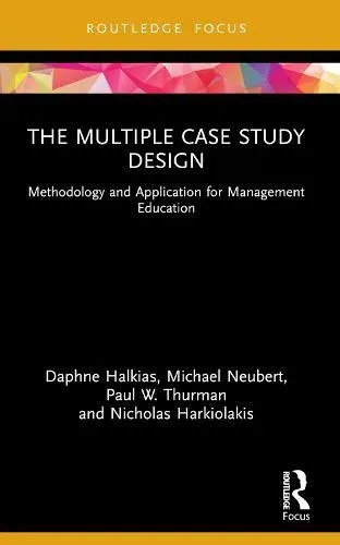 The Multiple Case Study Design: Methodology and Application for Management Education