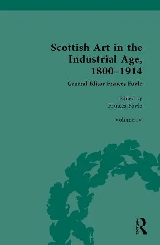 Scottish Art in the Industrial Age, 1800-1914: Volume IV: Collecting, Philanthropy and the Art Market c.1800-1914