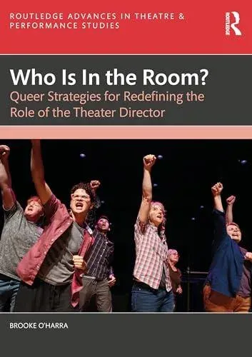 Who Is In the Room?: Queer Strategies for Redefining the Role of the Theater Director