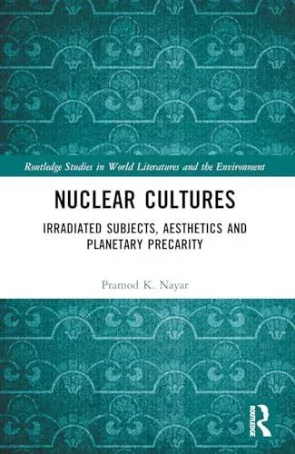 Nuclear Cultures: Irradiated Subjects, Aesthetics and Planetary Precarity