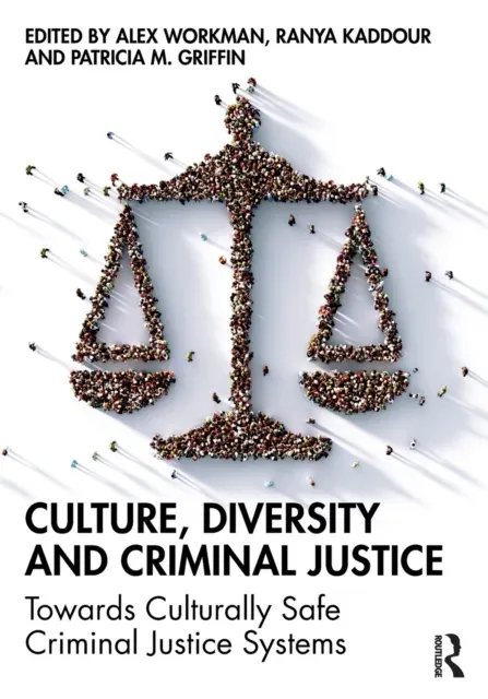 Culture, Diversity, and Criminal Justice: Towards Culturally Safe Criminal Justice Systems