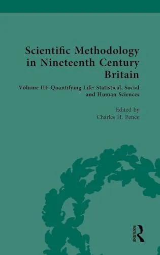 Scientific Methodology in Nineteenth Century Britain: Volume III: Quantifying Life: Statistical, Social and Human Sciences