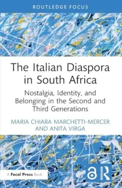 The Italian Diaspora in South Africa: Nostalgia, Identity, and Belonging in the Second and Third Generations