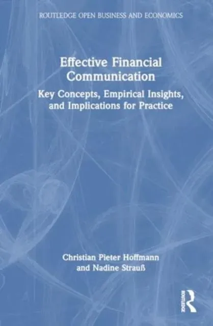 Effective Financial Communication: Key Concepts, Empirical Insights, and Implications for Practice