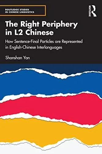 The Right Periphery in L2 Chinese: How Sentence-Final Particles are Represented in English-Chinese Interlanguages