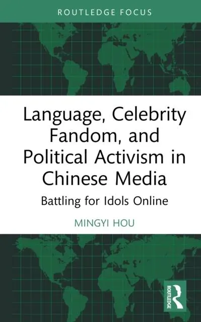 Language, Celebrity Fandom, and Political Activism in Chinese Media: Battling for Idols Online