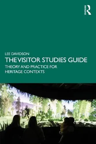 The Visitor Studies Guide: Theory and Practice for Heritage Contexts