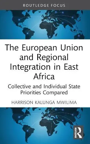 The European Union and Regional Integration in East Africa: Collective and Individual State Priorities Compared