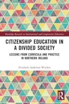 Citizenship Education in a Divided Society: Lessons from Curricula and Practice in Northern Ireland
