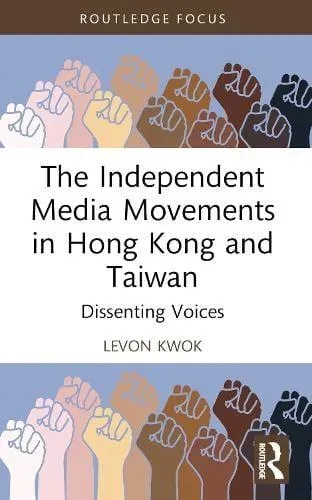 The Independent Media Movements in Hong Kong and Taiwan: Dissenting Voices