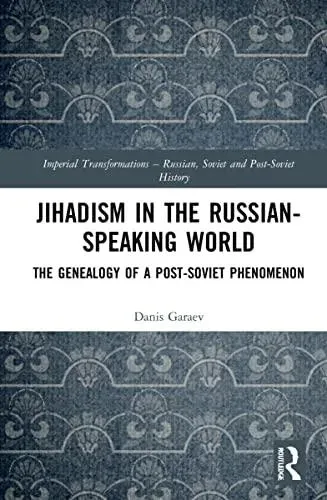 Jihadism in the Russian-Speaking World: The Genealogy of a Post-Soviet Phenomenon