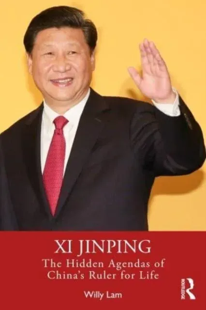 Xi Jinping: The Hidden Agendas of China's Ruler for Life