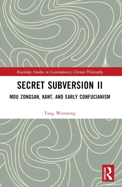 Secret Subversion II: Mou Zongsan, Kant, and Early Confucianism
