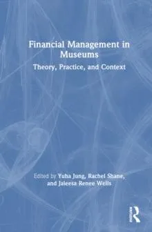 Financial Management in Museums: Theory, Practice, and Context