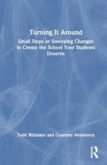 Turning It Around: Small Steps or Sweeping Changes to Create the School Your Students Deserve