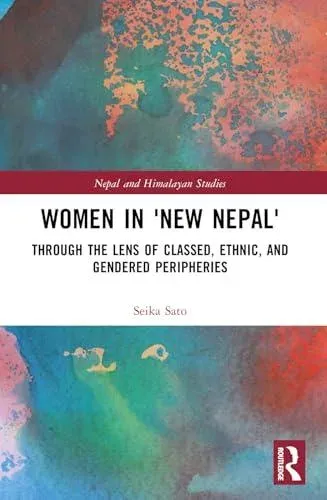 Women in 'New Nepal': Through the Lens of Classed, Ethnic, and Gendered Peripheries