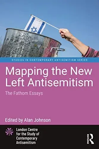 Mapping the New Left Antisemitism: The Fathom Essays